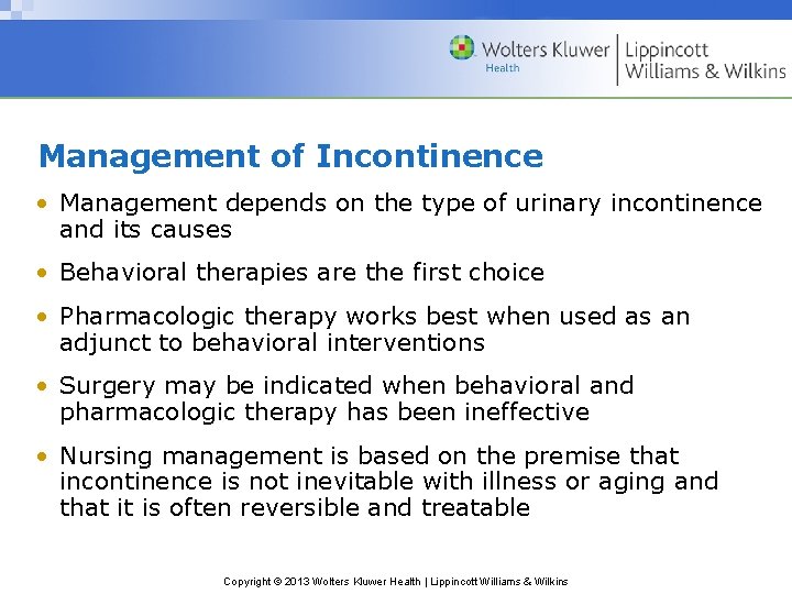Management of Incontinence • Management depends on the type of urinary incontinence and its