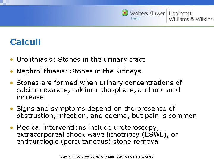 Calculi • Urolithiasis: Stones in the urinary tract • Nephrolithiasis: Stones in the kidneys