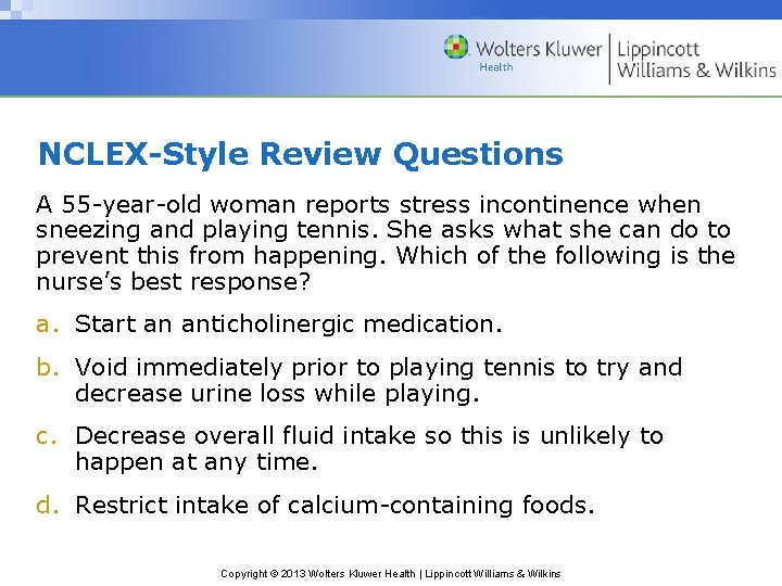 NCLEX-Style Review Questions A 55 -year-old woman reports stress incontinence when sneezing and playing