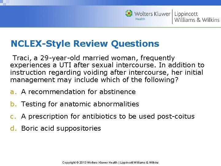 NCLEX-Style Review Questions Traci, a 29 -year-old married woman, frequently experiences a UTI after