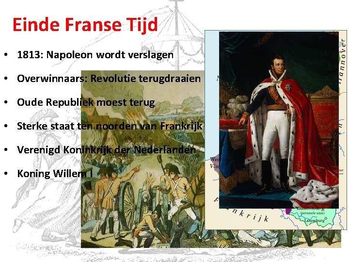 Einde Franse Tijd • 1813: Napoleon wordt verslagen • Overwinnaars: Revolutie terugdraaien • Oude