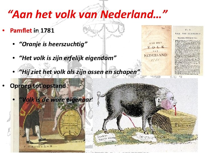 “Aan het volk van Nederland…” • Pamflet in 1781 • “Oranje is heerszuchtig” •