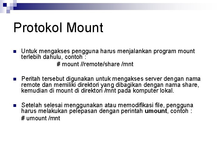 Protokol Mount n Untuk mengakses pengguna harus menjalankan program mount terlebih dahulu, contoh :