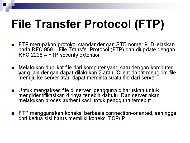 File Transfer Protocol (FTP) n FTP merupakan protokol standar dengan STD nomer 9. Dijelaskan