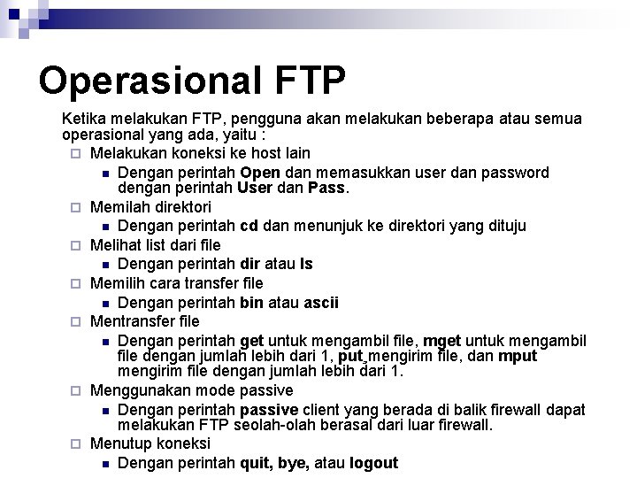 Operasional FTP Ketika melakukan FTP, pengguna akan melakukan beberapa atau semua operasional yang ada,
