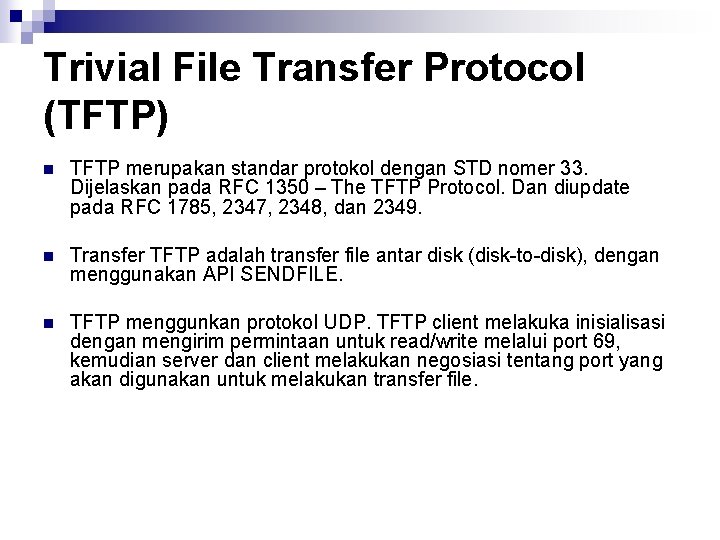 Trivial File Transfer Protocol (TFTP) n TFTP merupakan standar protokol dengan STD nomer 33.