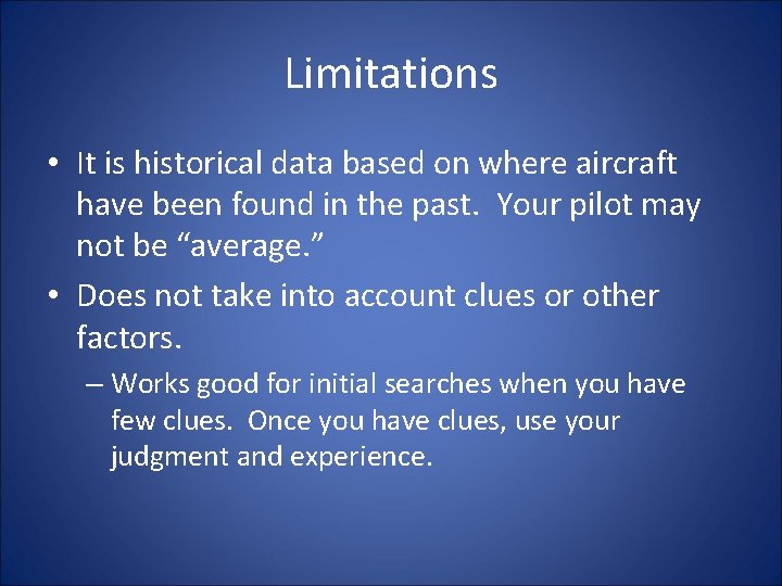 Limitations • It is historical data based on where aircraft have been found in