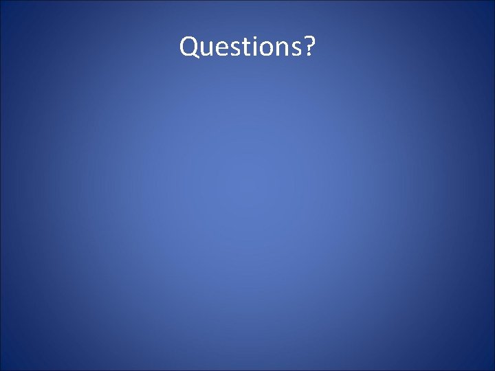Questions? 