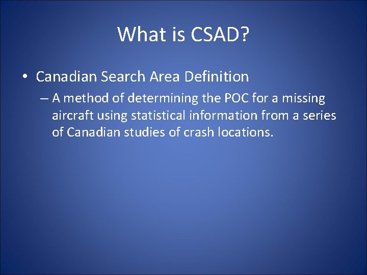 What is CSAD? • Canadian Search Area Definition – A method of determining the