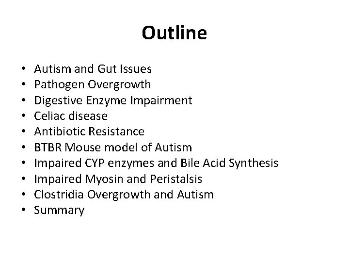 Outline • • • Autism and Gut Issues Pathogen Overgrowth Digestive Enzyme Impairment Celiac