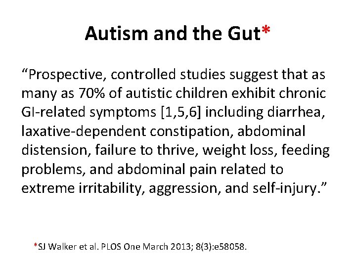 Autism and the Gut* “Prospective, controlled studies suggest that as many as 70% of