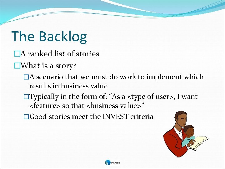 The Backlog �A ranked list of stories �What is a story? �A scenario that