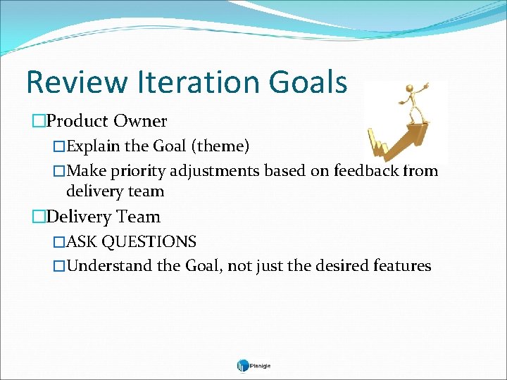 Review Iteration Goals �Product Owner �Explain the Goal (theme) �Make priority adjustments based on
