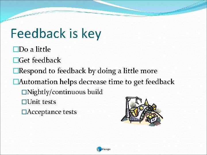 Feedback is key �Do a little �Get feedback �Respond to feedback by doing a
