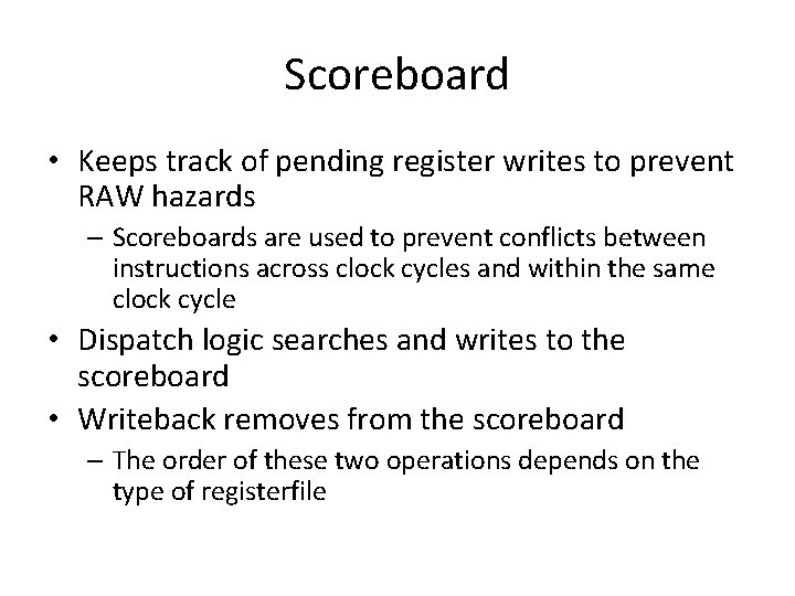 Scoreboard • Keeps track of pending register writes to prevent RAW hazards – Scoreboards