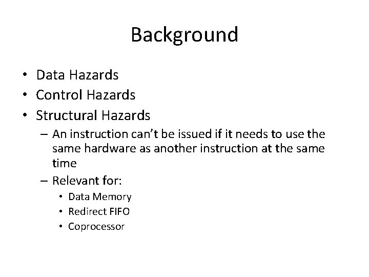 Background • Data Hazards • Control Hazards • Structural Hazards – An instruction can’t