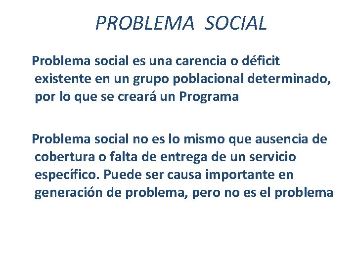 PROBLEMA SOCIAL Problema social es una carencia o déficit existente en un grupo poblacional