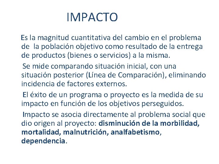 IMPACTO Es la magnitud cuantitativa del cambio en el problema de la población objetivo