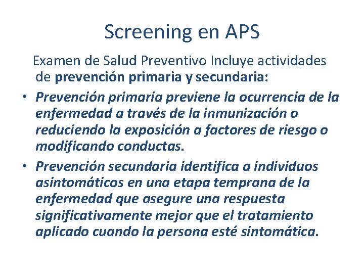 Screening en APS Examen de Salud Preventivo Incluye actividades de prevención primaria y secundaria: