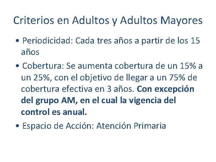 Criterios en Adultos y Adultos Mayores • Periodicidad: Cada tres años a partir de