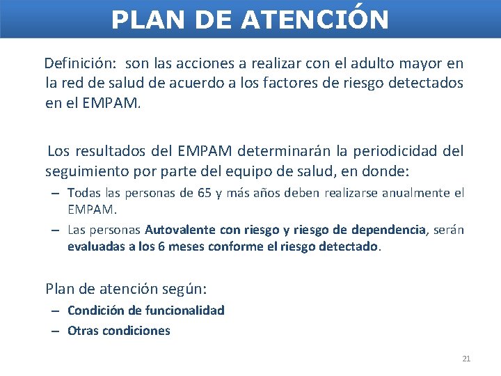 PLAN DE ATENCIÓN Definición: son las acciones a realizar con el adulto mayor en