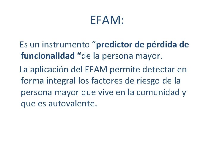 EFAM: Es un instrumento “predictor de pérdida de funcionalidad “de la persona mayor. La
