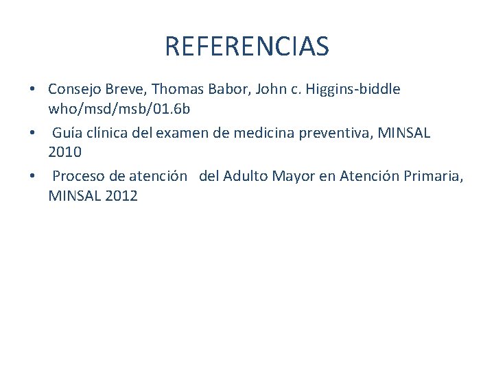 REFERENCIAS • Consejo Breve, Thomas Babor, John c. Higgins-biddle who/msd/msb/01. 6 b • Guía