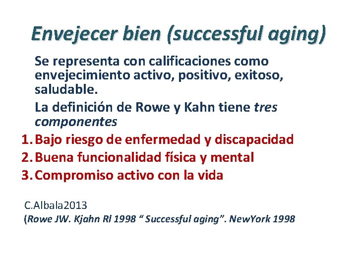 Envejecer bien (successful aging) Se representa con calificaciones como envejecimiento activo, positivo, exitoso, saludable.