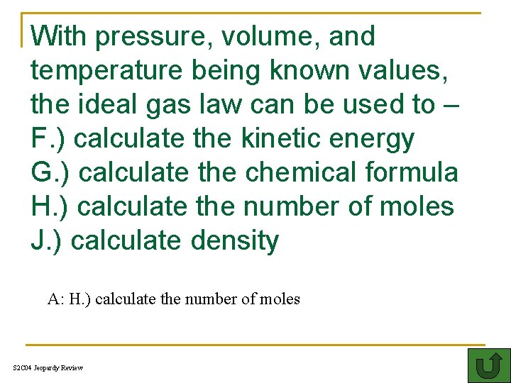 With pressure, volume, and temperature being known values, the ideal gas law can be