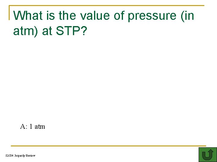 What is the value of pressure (in atm) at STP? H A: 1 atm