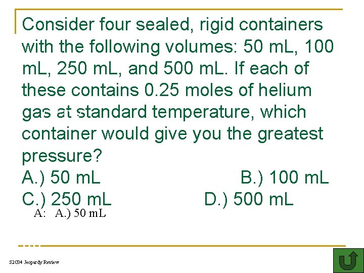 Consider four sealed, rigid containers with the following volumes: 50 m. L, 100 m.