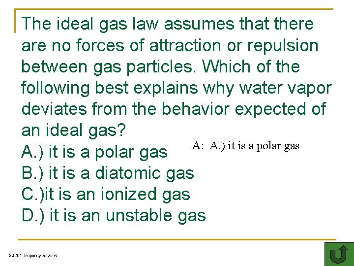 The ideal gas law assumes that there are no forces of attraction or repulsion