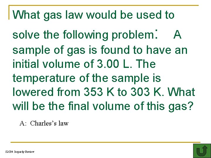 What gas law would be used to solve the following problem: A sample of