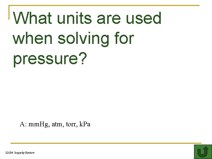 What units are used when solving for pressure? T 200 A: mm. Hg, atm,