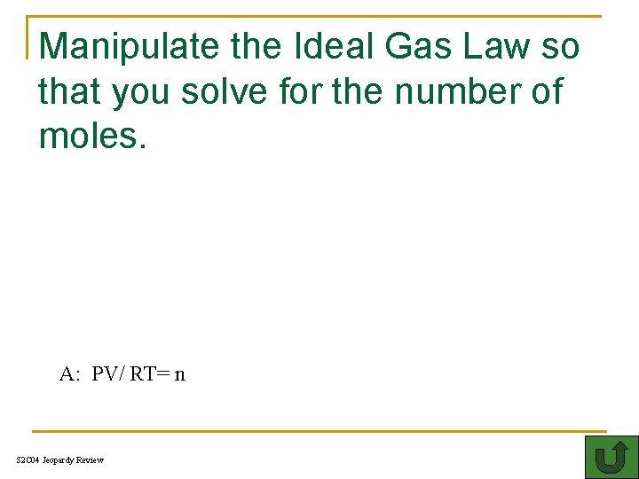 Manipulate the Ideal Gas Law so that you solve for the number of moles.