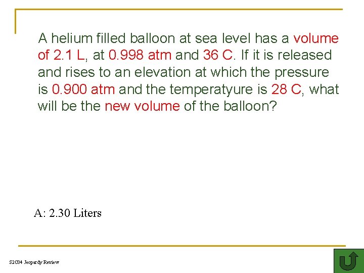 A helium filled balloon at sea level has a volume of 2. 1 L,