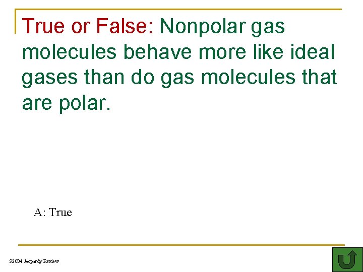 True or False: Nonpolar gas molecules behave more like ideal gases than do gas