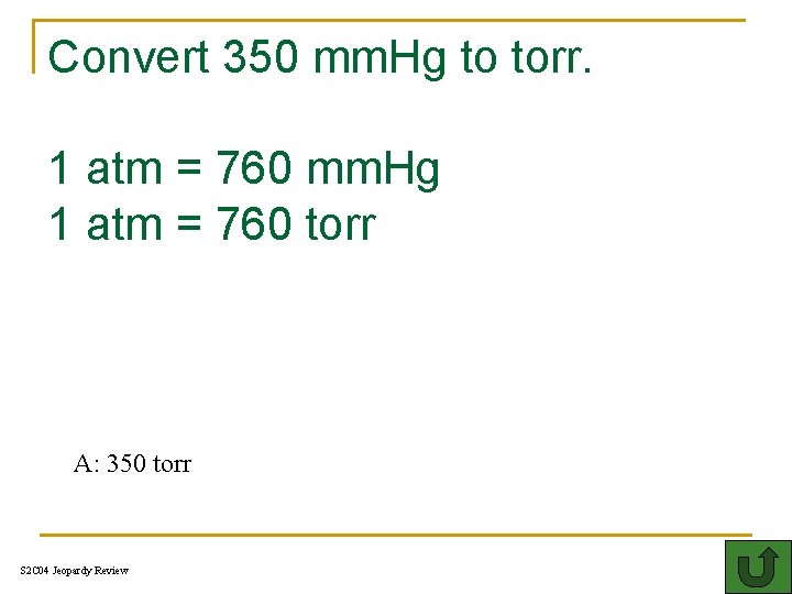 Convert 350 mm. Hg to torr. 1 atm = 760 mm. Hg 1 atm