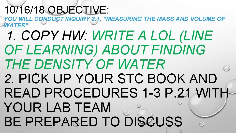 10/16/18 OBJECTIVE: YOU WILL CONDUCT INQUIRY 2. 1, “MEASURING THE MASS AND VOLUME OF