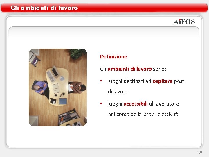 Gli ambienti di lavoro Definizione Gli ambienti di lavoro sono: • luoghi destinati ad