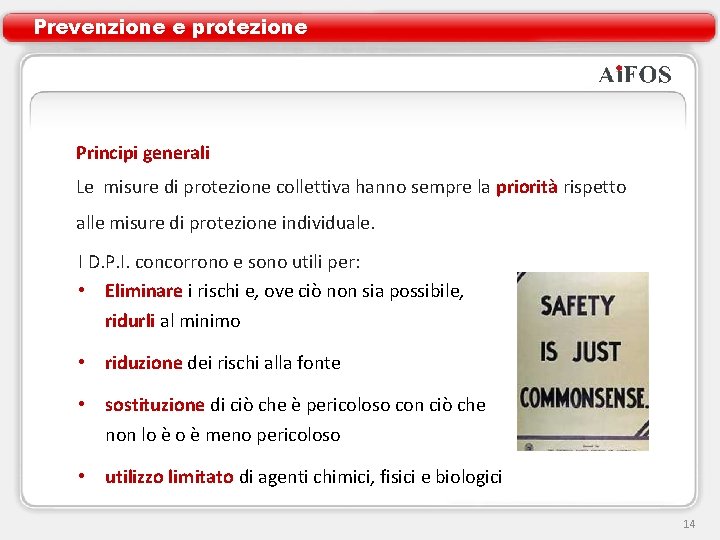 Prevenzione e protezione Principi generali Le misure di protezione collettiva hanno sempre la priorità