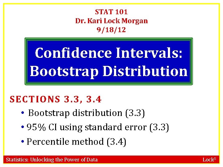 STAT 101 Dr. Kari Lock Morgan 9/18/12 Confidence Intervals: Bootstrap Distribution SECTIONS 3. 3,