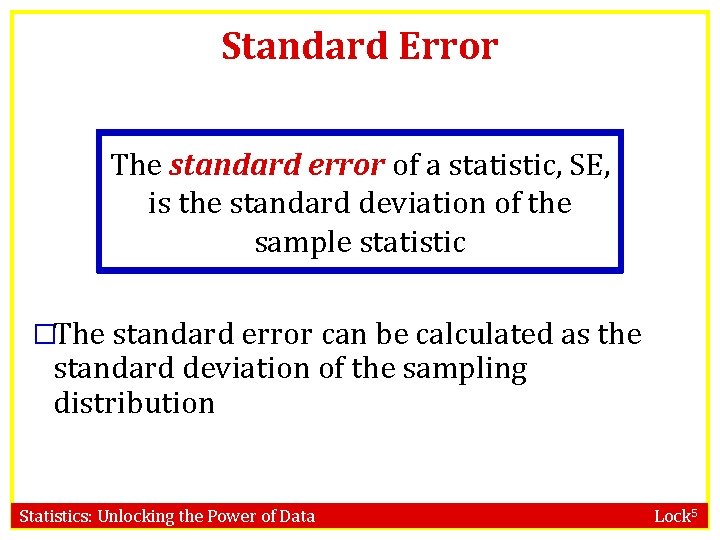 Standard Error The standard error of a statistic, SE, is the standard deviation of