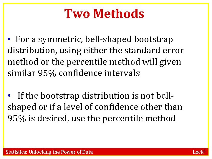 Two Methods • For a symmetric, bell-shaped bootstrap distribution, using either the standard error