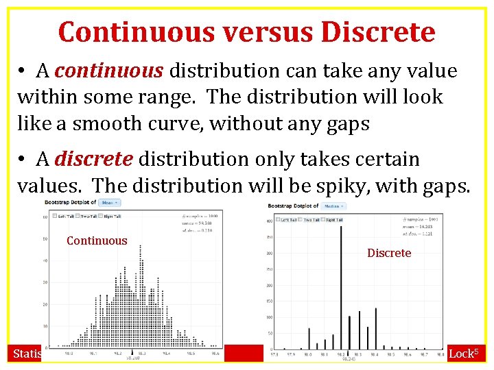 Continuous versus Discrete • A continuous distribution can take any value within some range.