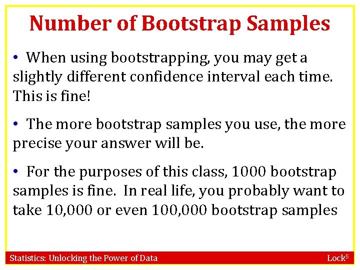 Number of Bootstrap Samples • When using bootstrapping, you may get a slightly different