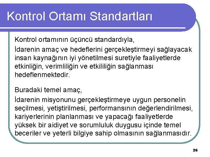 Kontrol Ortamı Standartları Kontrol ortamının üçüncü standardıyla, İdarenin amaç ve hedeflerini gerçekleştirmeyi sağlayacak insan