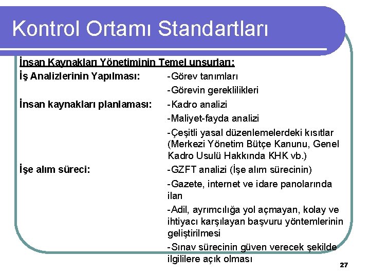 Kontrol Ortamı Standartları İnsan Kaynakları Yönetiminin Temel unsurları: İş Analizlerinin Yapılması: -Görev tanımları -Görevin