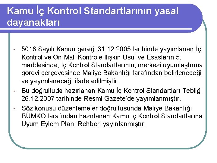 Kamu İç Kontrol Standartlarının yasal dayanakları 5018 Sayılı Kanun gereği 31. 12. 2005 tarihinde