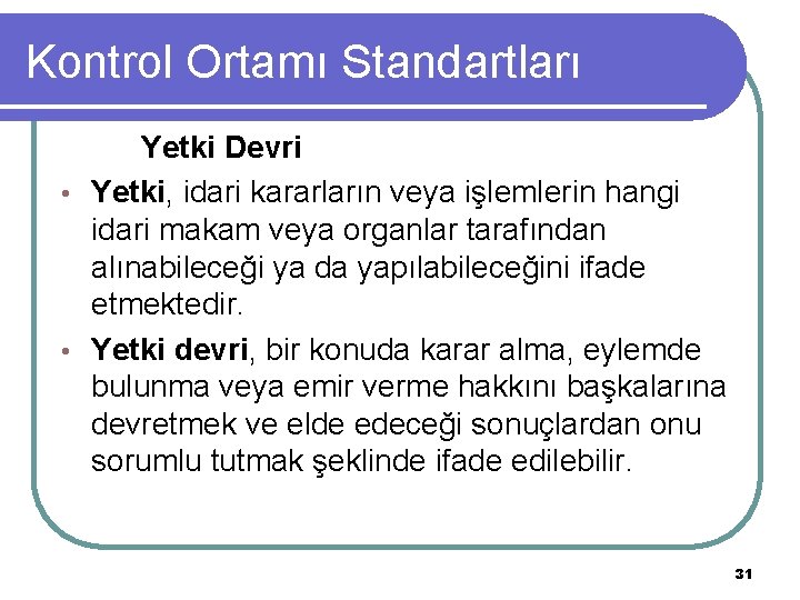 Kontrol Ortamı Standartları Yetki Devri • Yetki, idari kararların veya işlemlerin hangi idari makam Kontrol Ortamı Standartları Yetki Devri • Yetki, idari kararların veya işlemlerin hangi idari makam